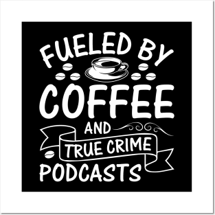 Fueled by coffee and true crime podcasts Posters and Art